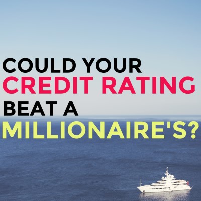 Could your credit rating beat a millionaire's? Yes, it can!