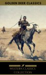 Western Classic Collection: Cabin Fever, Heart of the West, Good Indian, Riders of the Purple Sage: (Golden Deer Classics) Kindle