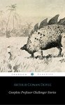 Sir Arthur Conan Doyle - The Complete Professor Challenger Stories (With Notes And Illustrations) (ShandonPress) Kindle