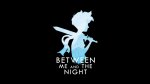 Between Me and the Night (Steam)