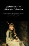 Cinderella: The Ultimate Collection Kindle (Includes Links to free, full-length audio recordings of different versions of Cinderella.)