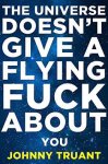 The Universe Doesn't Give a Flying F* About You. Epic Series Book 1. Kindle Ed. Free