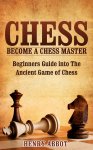Chess: Become A Chess Master - Beginners Guide Kindle