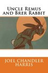 Uncle Remus and Brer Rabbit [Kindle]