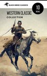 10 Book Western Classic Collection: Cabin Fever, Heart of the West, Good Indian, Riders of the Purple Sage: (Black Horse Classics) Kindle