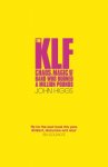 The KLF: Chaos, Magic and the Band who Burned a Million Pounds Kindle