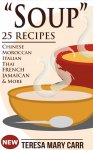 This Really Is Souper! - "SOUP": 25 Recipes - Chinese, Moroccan, Italian, Thai, French, Jamaican & More (Amazing Recipes- Soups to die for Book 1) Kindle