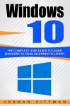 Windows 10: The Complete User Guide to Learn Windows 10 from Beginner to Expert (Windows 10 Manual) Kindle