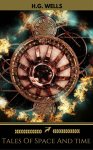 Sci-Fi Anthology - H. G. Wells - Tales Of Space And Time (Golden Deer Classics) Kindle