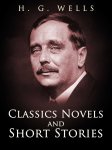 H. G. Wells: Classics Novels and Short Stories Kindle