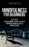 Mindfulness: Mindfulness For Beginners: 28 Steps To Becoming More Present Through Mindfulness Meditation (Mindfulness, Meditation) Kindle - Free Download @ Amazon