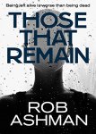 A New Dark & Compelling Crime Thriller - Rob Ashman - Those That Remain [Kindle]