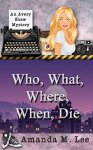 Who, What, Where, When, Die (An Avery Shaw Mystery Book 1) Kindle by Amanda M. Lee (Author)