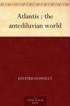 Atlantis : the antediluvian world by Ignatius Donnelly (Kindle)