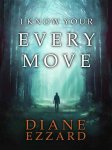Gripping Psychological Thriller - Diane Ezzard - I Know Your Every Move Kindle