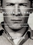 FREE: Bulger On Trial: Boston's Most Notorious Gangster And The Pursuit Of Justice Kindle