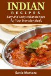 Indian Recipes: Easy and Tasty Indian Recipes for Your Everyday Meals Kindle