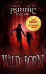 Wild-born (Psionic Pentalogy Book 1) Kindle by Adrian Howell (Author) Free Download @ Amazon