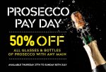 PROSECCO PAY DAY all glasses & bottles of Prosecco when you buy any main