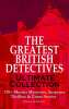 THE GREATEST BRITISH DETECTIVES - Ultimate Collection: 270+ Murder Mysteries, Suspense Thrillers & Crime Stories Illustrated Edition): The Most Famous: Max Carrados, Hamilton Cleek and more Kindle