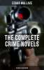 THE COMPLETE CRIME NOVELS OF EDGAR WALLACE 90 Novels in One Edition): The Secret House, The Daffodil Mystery, The Angel of Terror, The Crimson Circle,: Archer, The Avenger, Jack O'Judgement… Kindle