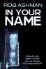 Great Thriller - Rob Ashman - In Your Name (The Mechanic Trilogy Book 2) Kindle