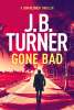 Superb Thriller - J. B. Turner - Gone Bad (Jon Reznick Series) Kindle