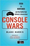 Console Wars: Sega Vs Nintendo - and the Battle that Defined a Generation Kindle