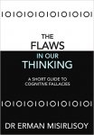 The Flaws in Our Thinking: A Short Guide to Cognitive Fallacies Kindle