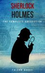 Latest Edition - The Complete Sherlock Holmes Collection [Falcon Collections] Kindle