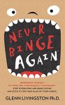 Never Binge Again: Reprogram Yourself to Think Like a Permanently Thin Person. Stop Overeating and Binge Eating and Stick to the Food Plan of Your Choice! Kindle