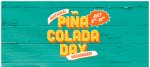 Free Pina Colada 8th-10th July