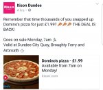 Dominos pizza Dundee 1.99 each from 7am