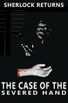 New Sherlock Holmes Thriller - The Case of the Severed Hand: A Contemporary Mystery (Sherlock Returns Book 1) Kindle