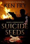 Excellent Gripping Thriller - Ken Fry - Suicide Seeds: Murder is a Growing Business Kindle