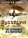 Spitfire! : The Experiences of a Battle of Britain Fighter Pilot Kindle by Brian Lane